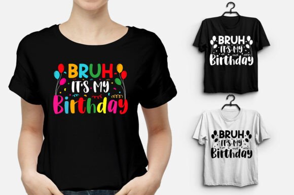 Bruh It's My Birthday T-Shirt Design for Graphics