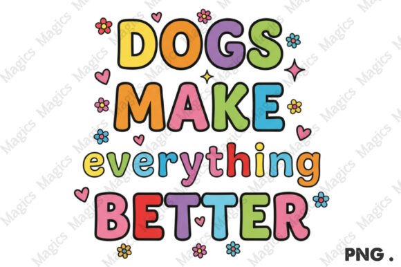 Dogs Make Everything Better Png: A Versatile Design